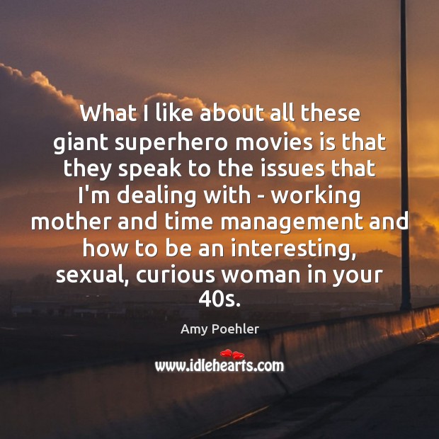 What I like about all these giant superhero movies is that they Amy Poehler Picture Quote