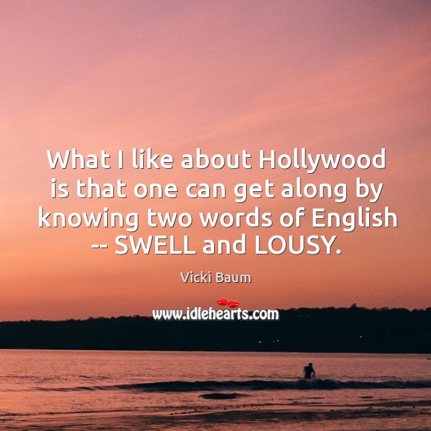 What I like about Hollywood is that one can get along by Vicki Baum Picture Quote