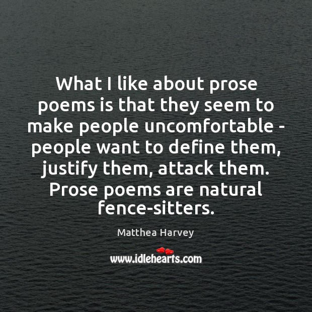 What I like about prose poems is that they seem to make Matthea Harvey Picture Quote