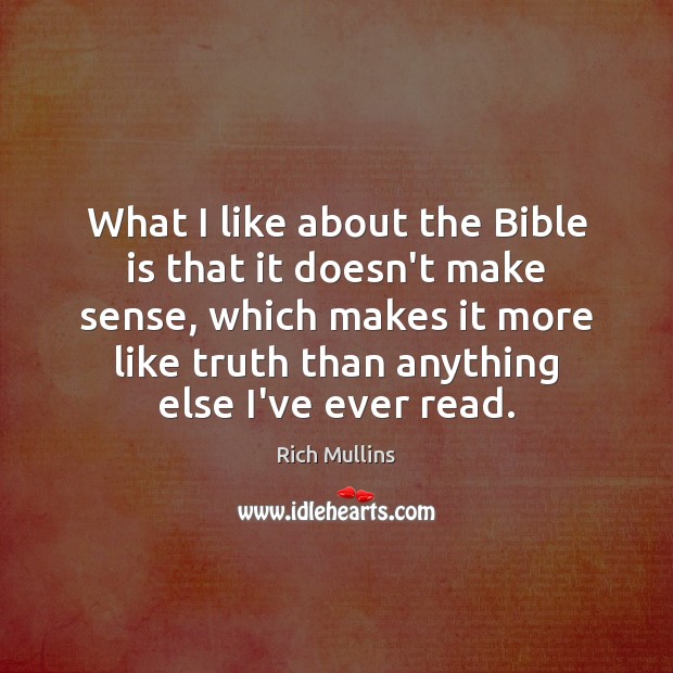 What I like about the Bible is that it doesn’t make sense, Rich Mullins Picture Quote