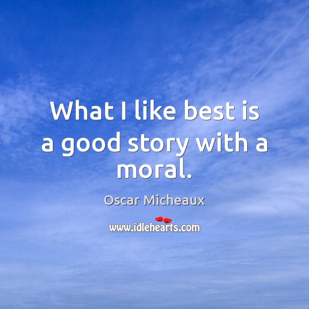 What I like best is a good story with a moral. Image