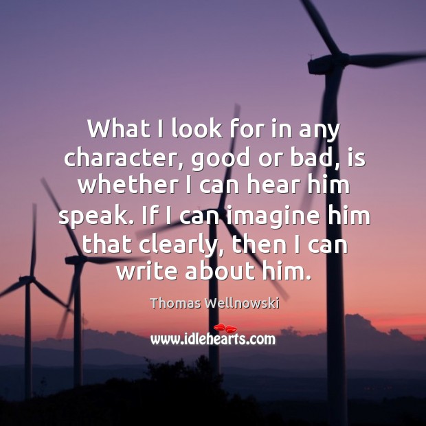 What I look for in any character, good or bad, is whether I can hear him speak. Image