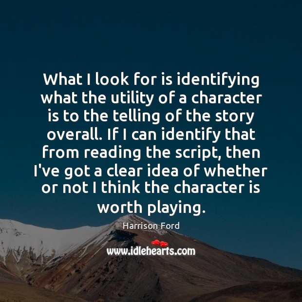 What I look for is identifying what the utility of a character Character Quotes Image