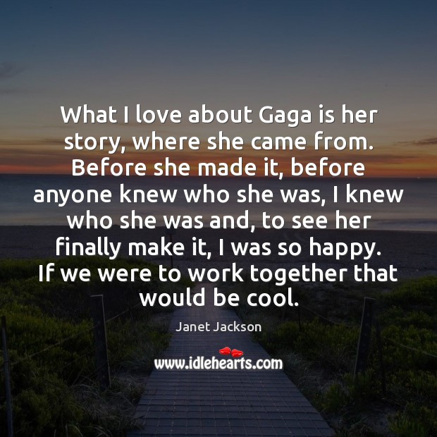 What I love about Gaga is her story, where she came from. Cool Quotes Image