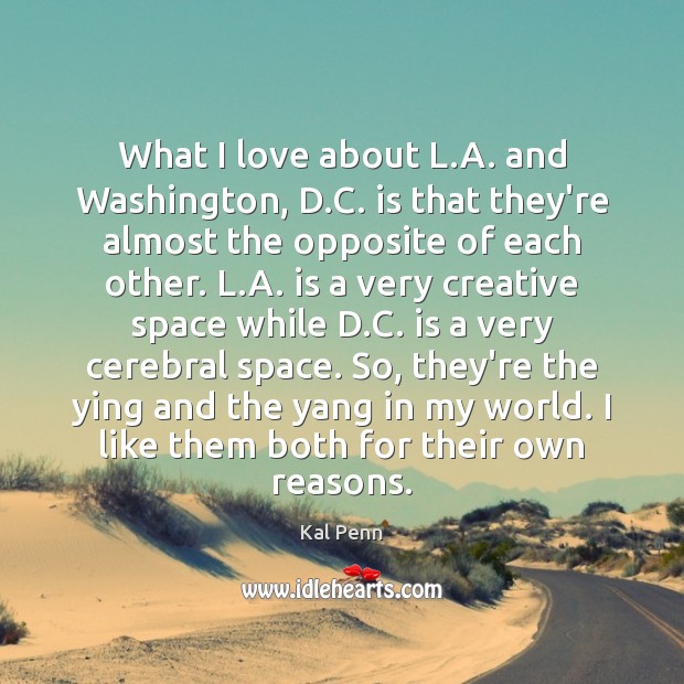 What I love about L.A. and Washington, D.C. is that Kal Penn Picture Quote
