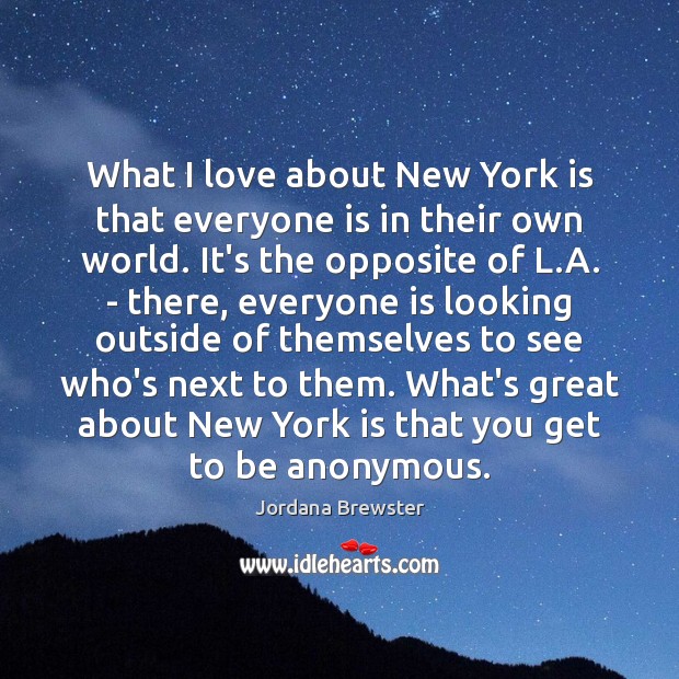 What I love about New York is that everyone is in their Jordana Brewster Picture Quote
