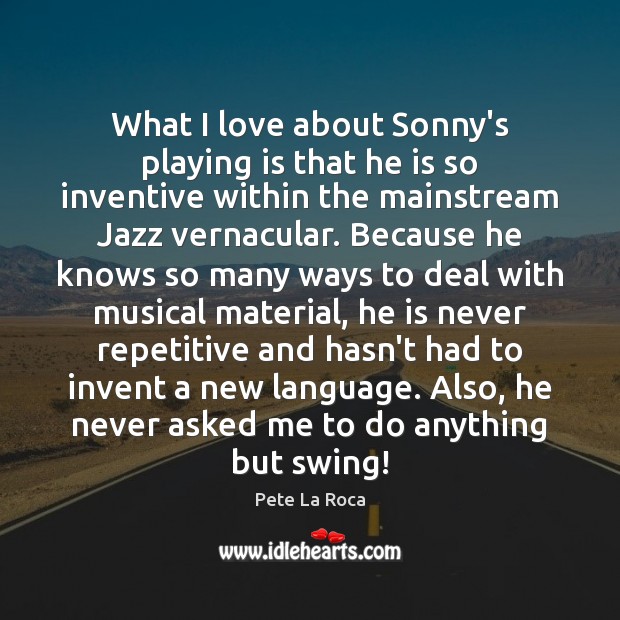 What I love about Sonny’s playing is that he is so inventive Image