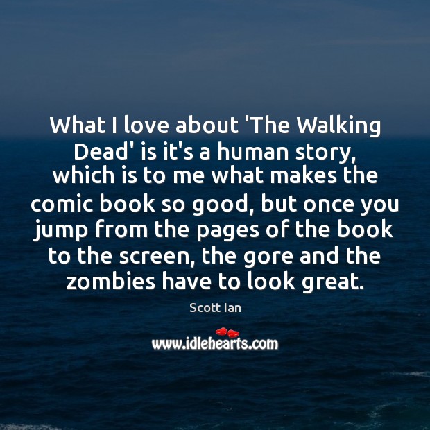 What I love about ‘The Walking Dead’ is it’s a human story, Scott Ian Picture Quote
