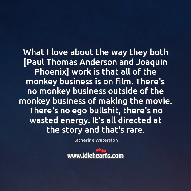 What I love about the way they both [Paul Thomas Anderson and Work Quotes Image