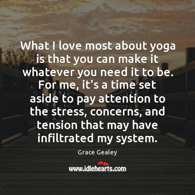 What I love most about yoga is that you can make it Grace Gealey Picture Quote