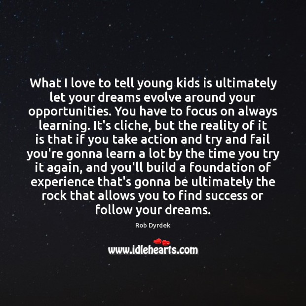 What I love to tell young kids is ultimately let your dreams Image