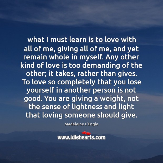 What I must learn is to love with all of me, giving Image
