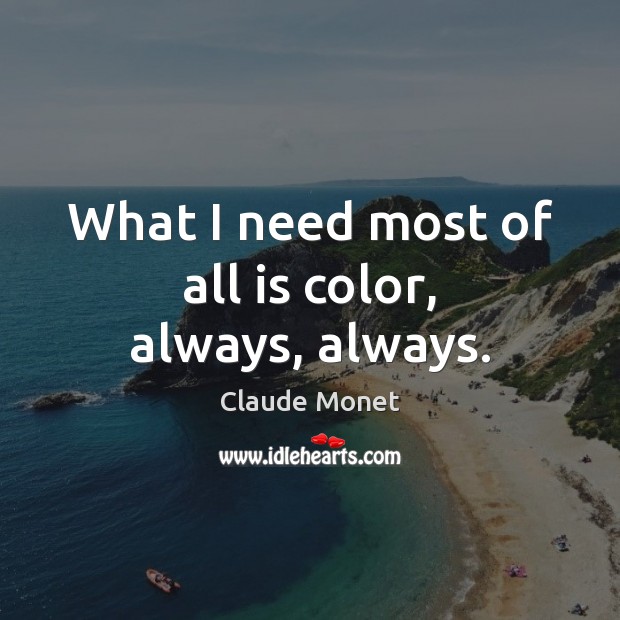 What I need most of all is color, always, always. Image