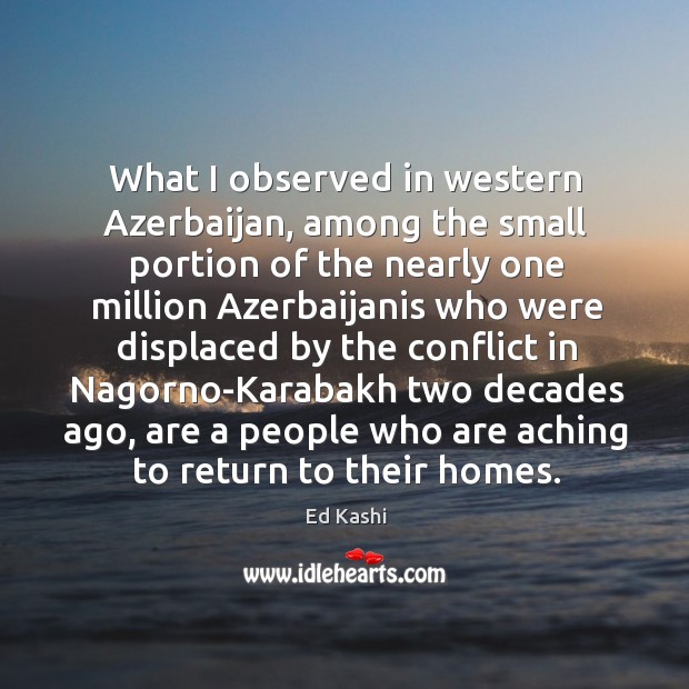 What I observed in western Azerbaijan, among the small portion of the Ed Kashi Picture Quote