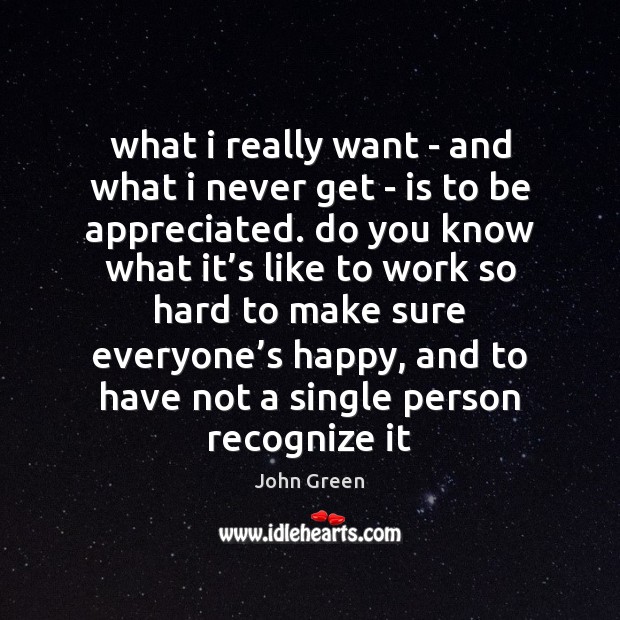 What i really want – and what i never get – is John Green Picture Quote