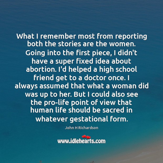 What I remember most from reporting both the stories are the women. John H Richardson Picture Quote