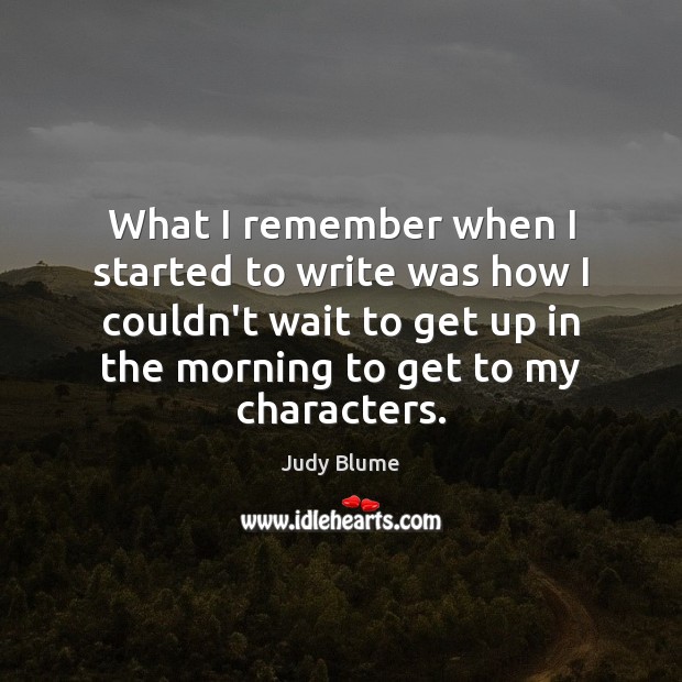What I remember when I started to write was how I couldn’t Judy Blume Picture Quote