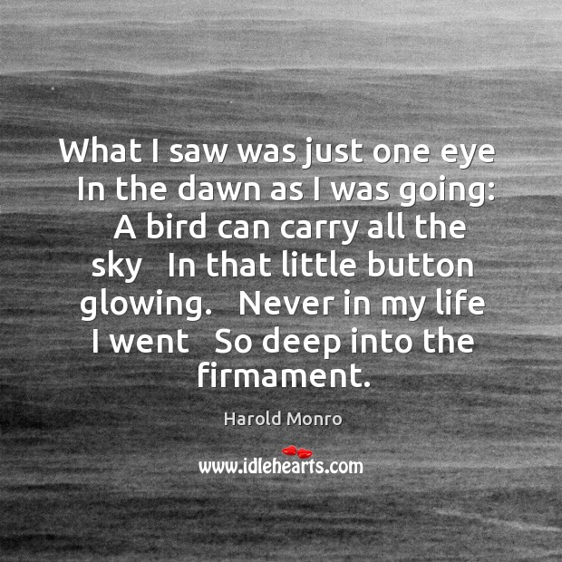 What I saw was just one eye   In the dawn as I Harold Monro Picture Quote