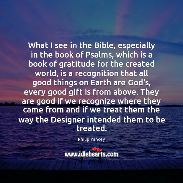 What I see in the Bible, especially in the book of Psalms, Philip Yancey Picture Quote