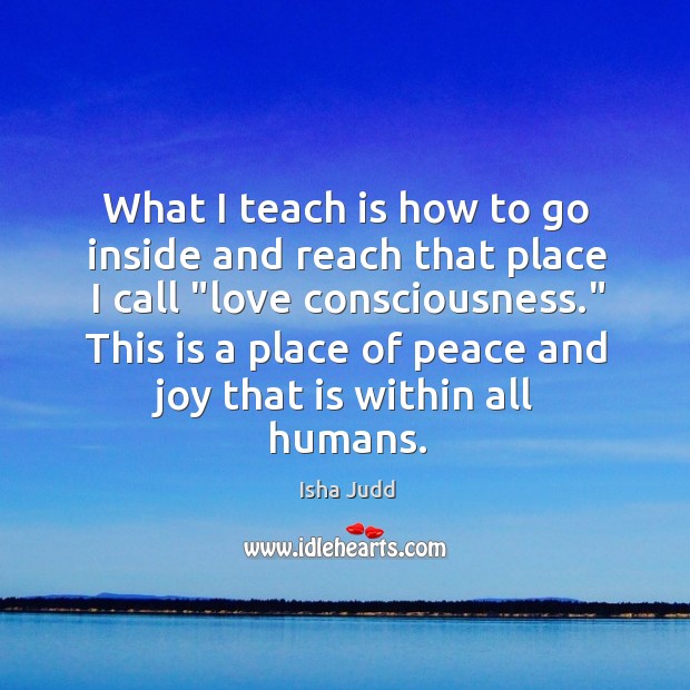 What I teach is how to go inside and reach that place Isha Judd Picture Quote