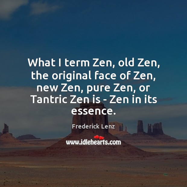 What I term Zen, old Zen, the original face of Zen, new Image