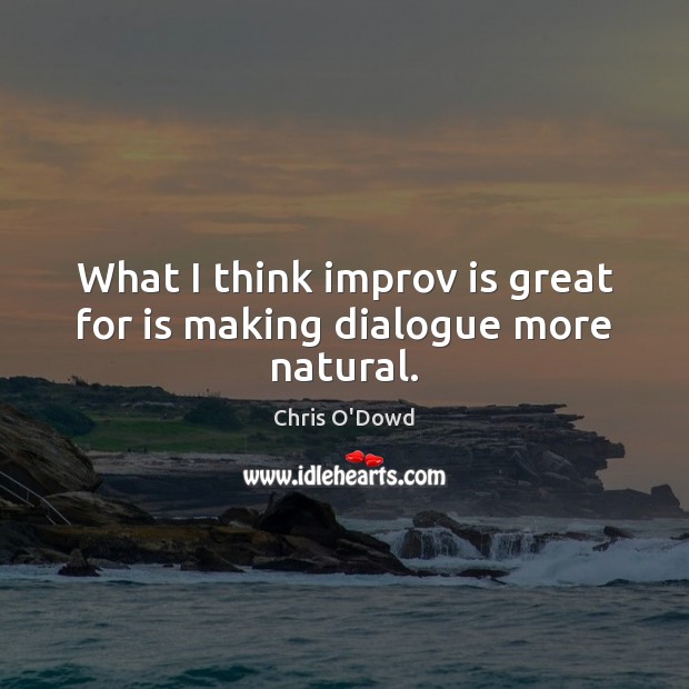 What I think improv is great for is making dialogue more natural. Image