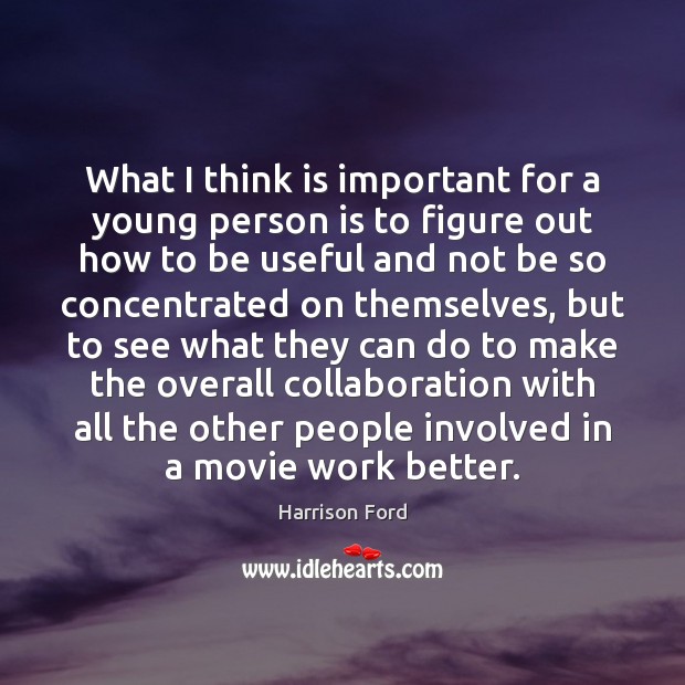 What I think is important for a young person is to figure Image