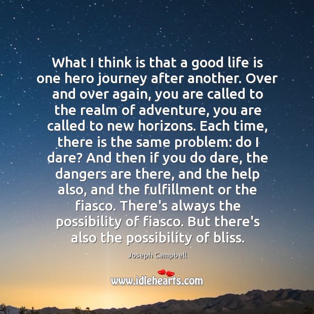 What I think is that a good life is one hero journey Joseph Campbell Picture Quote
