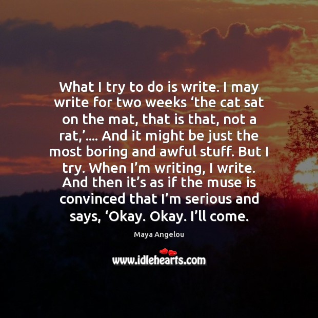What I try to do is write. I may write for two Image