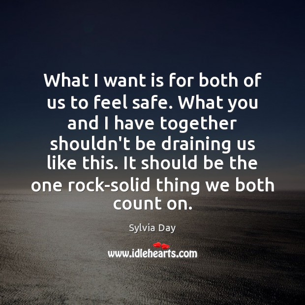 What I want is for both of us to feel safe. What Sylvia Day Picture Quote