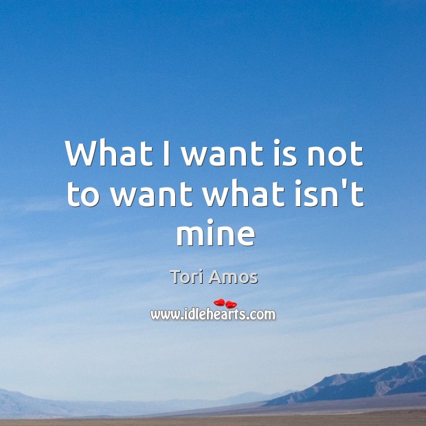 What I want is not to want what isn’t mine Image