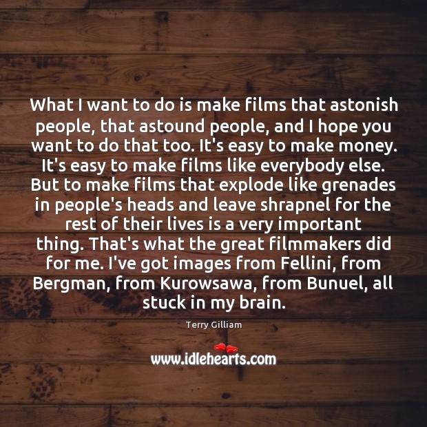 What I want to do is make films that astonish people, that Image