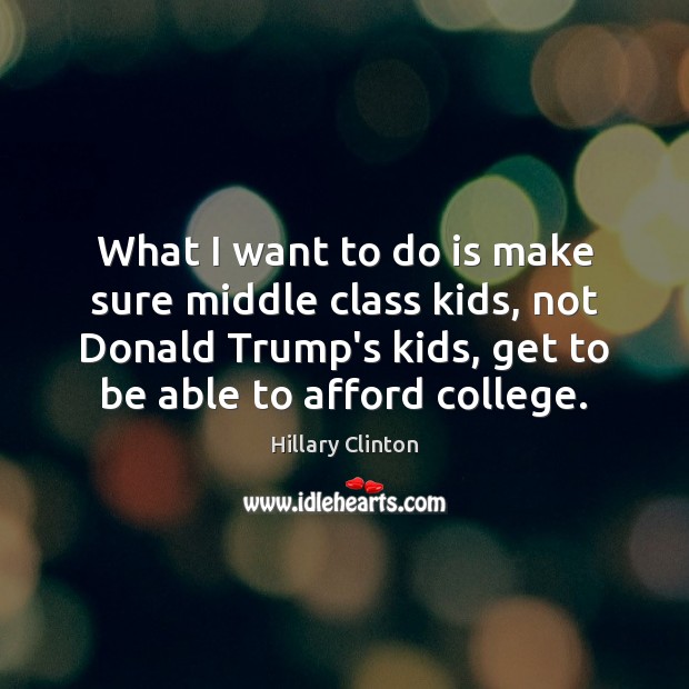 What I want to do is make sure middle class kids, not Image