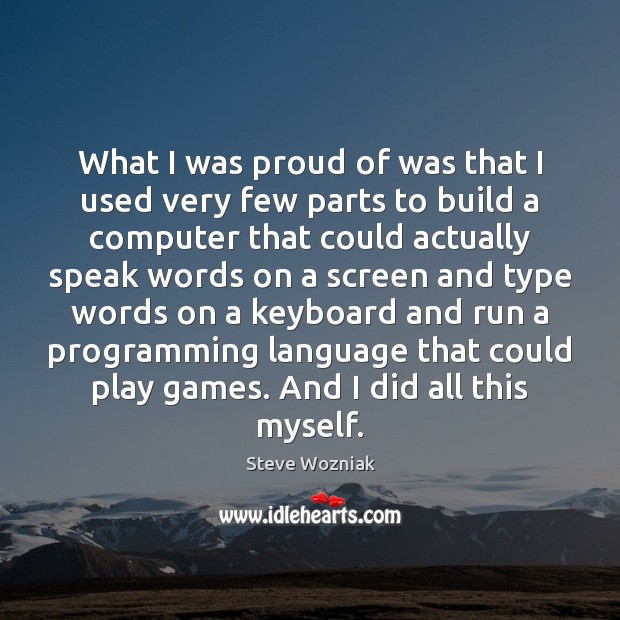 What I was proud of was that I used very few parts Steve Wozniak Picture Quote
