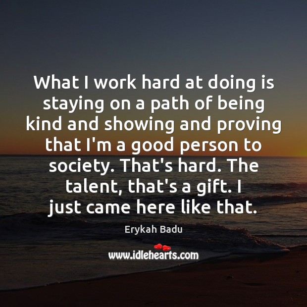 What I work hard at doing is staying on a path of Erykah Badu Picture Quote