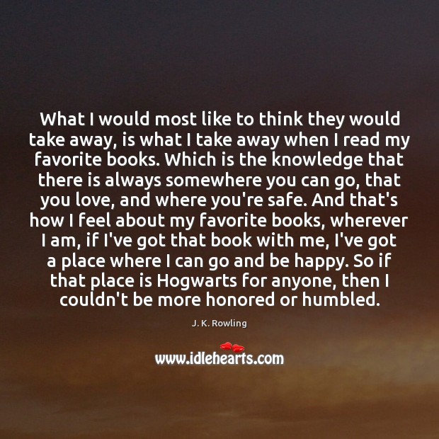 What I would most like to think they would take away, is J. K. Rowling Picture Quote