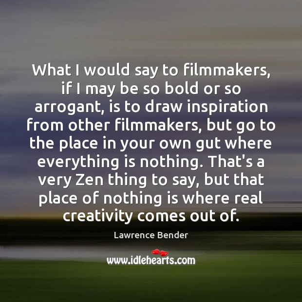 What I would say to filmmakers, if I may be so bold Image