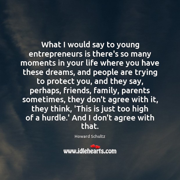 What I would say to young entrepreneurs is there’s so many moments Howard Schultz Picture Quote