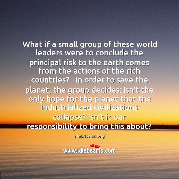 What if a small group of these world leaders were to conclude Maurice Strong Picture Quote