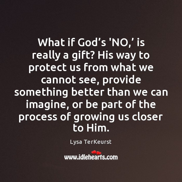 What if God’s ‘NO,’ is really a gift? His way to Lysa TerKeurst Picture Quote