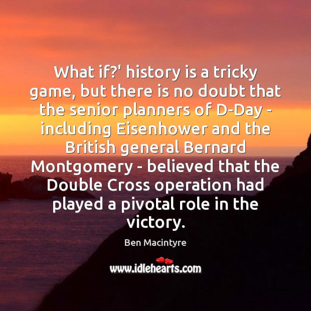 What if?’ history is a tricky game, but there is no Ben Macintyre Picture Quote