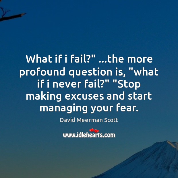 What if i fail?” …the more profound question is, “what if i David Meerman Scott Picture Quote