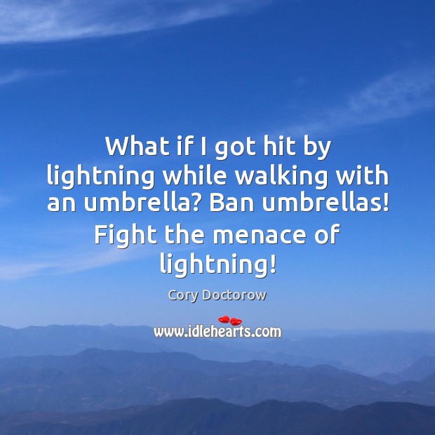 What if I got hit by lightning while walking with an umbrella? Cory Doctorow Picture Quote