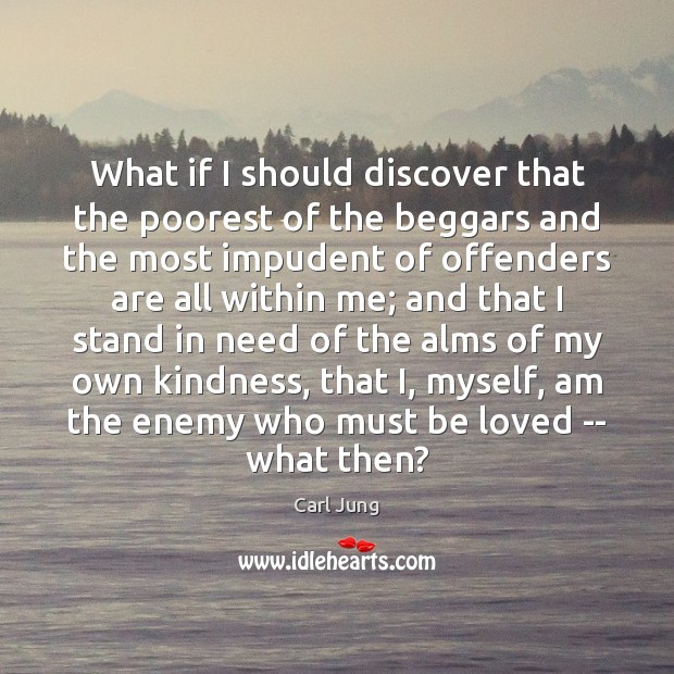 What if I should discover that the poorest of the beggars and Carl Jung Picture Quote