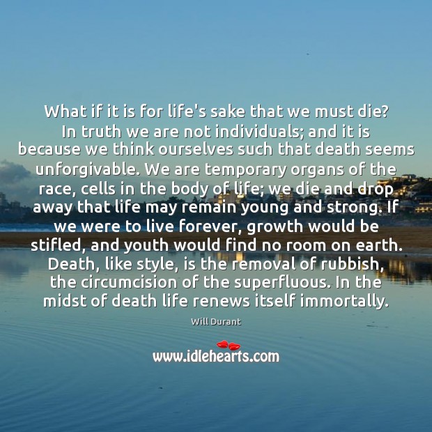What if it is for life’s sake that we must die? In Will Durant Picture Quote