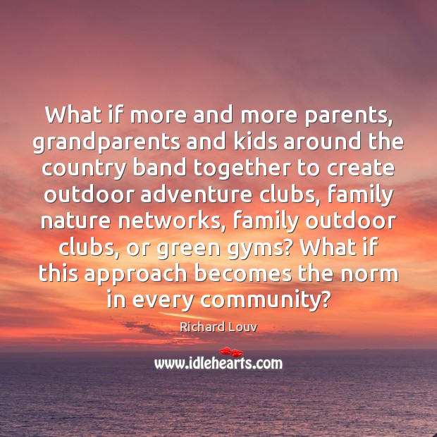 What if more and more parents, grandparents and kids around the country Image