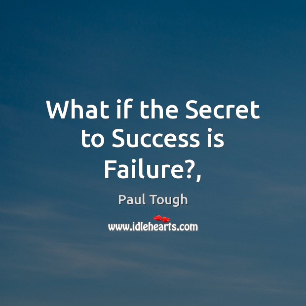 What if the Secret to Success is Failure?, Paul Tough Picture Quote