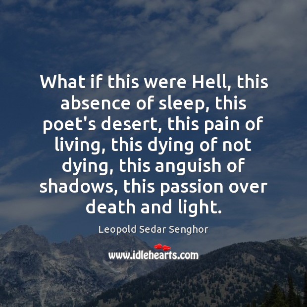 What if this were Hell, this absence of sleep, this poet’s desert, Leopold Sedar Senghor Picture Quote