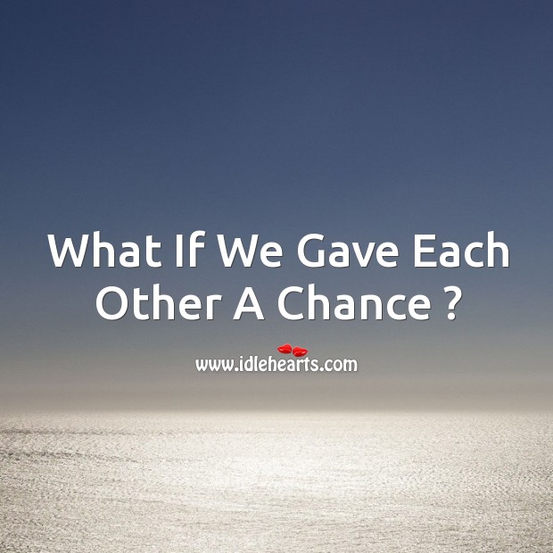 What if we gave each other a chance ? Image