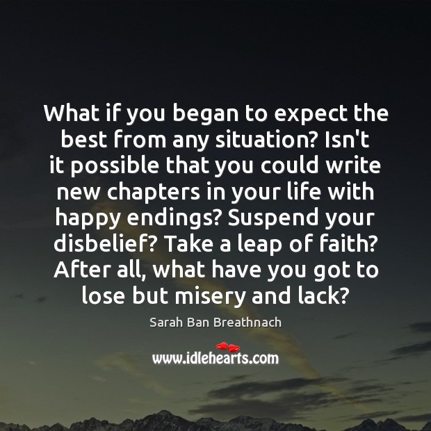 What if you began to expect the best from any situation? Isn’t Sarah Ban Breathnach Picture Quote